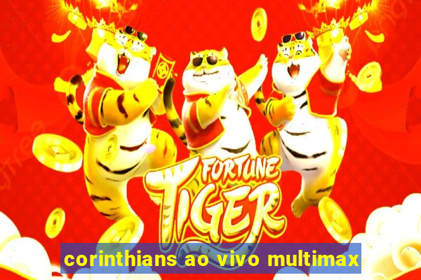 corinthians ao vivo multimax